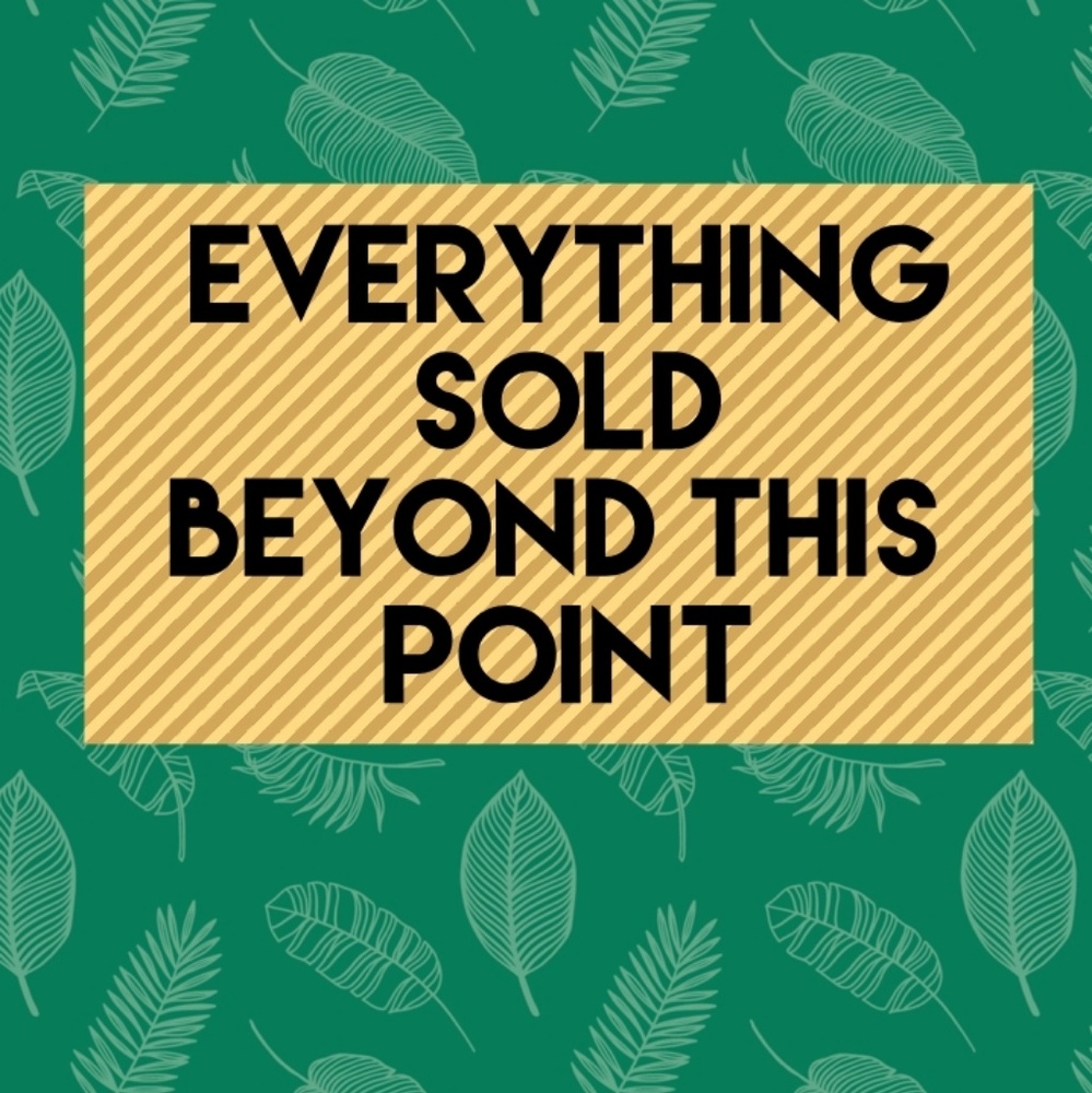 Everything sold beyond this point